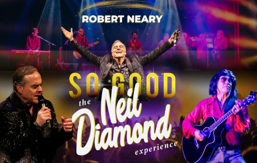 More Info for So Good! The Neil Diamond Experience Starring Robert Neary